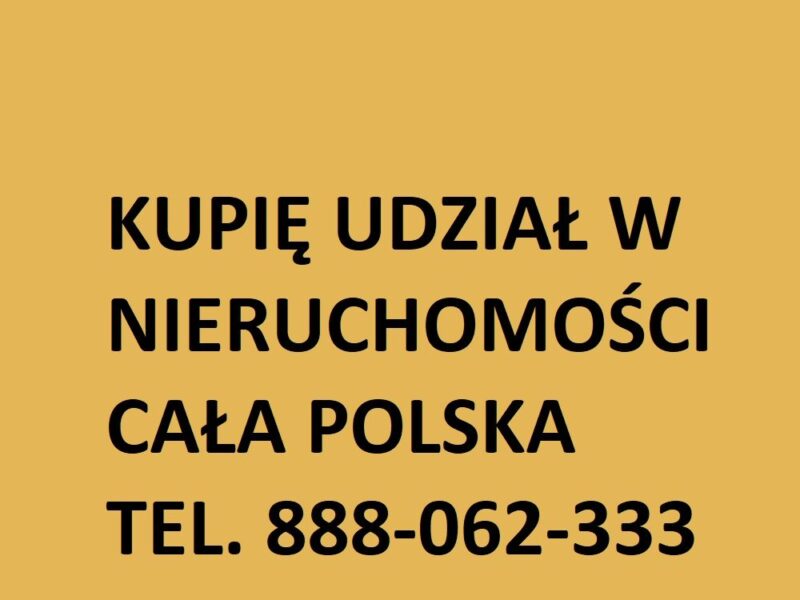 Kupię udział w nieruchomości w każdym stanie, CAŁA POLSKA